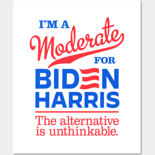 I'm a Moderate For Biden, the alternative is unthinkable Posters and Art